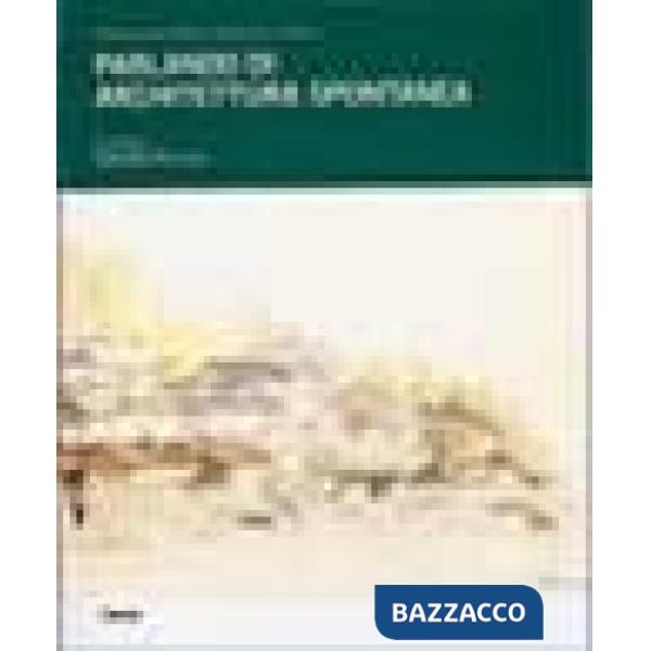 Parlando di architettura spontanea. Ediz. illustrata