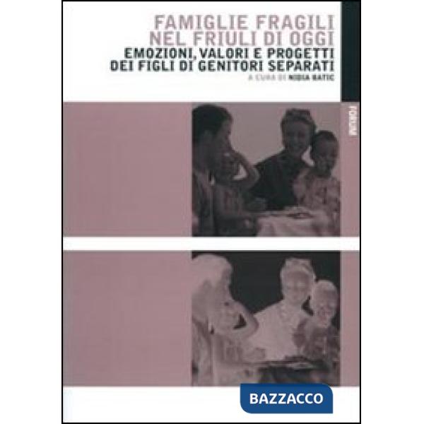 Famiglie fragili nel Friuli di oggi. Emozioni, valori e progetti dei figli di genitori separati