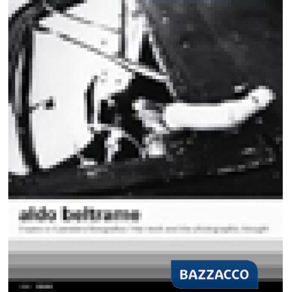 Aldo Beltrame. L'opera e il pensiero fotografico. Ediz. italiana e inglese