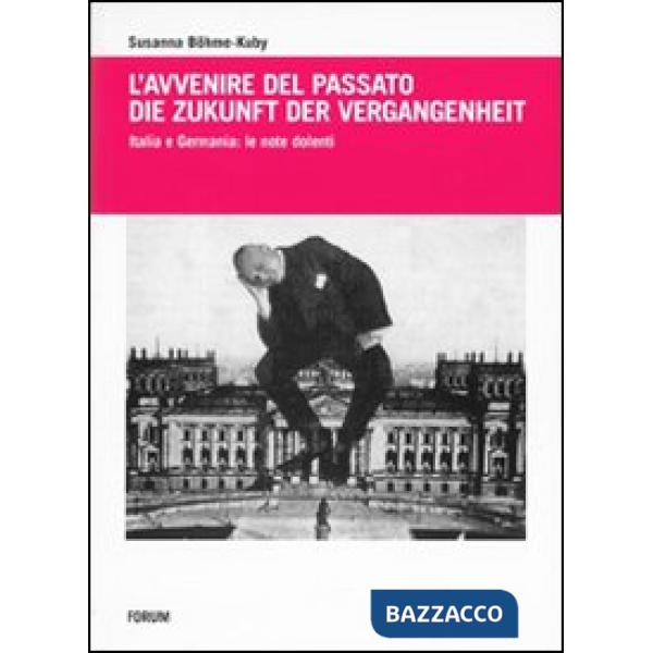 Avvenire del passato-Die Zukunft der Vergangenheit. Italia e Germania: le note dolenti (L')