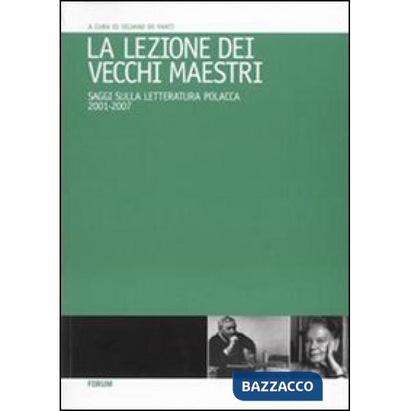 Lezione dei vecchi maestri. Saggi sulla letteratura polacca 2001-2007 (La)