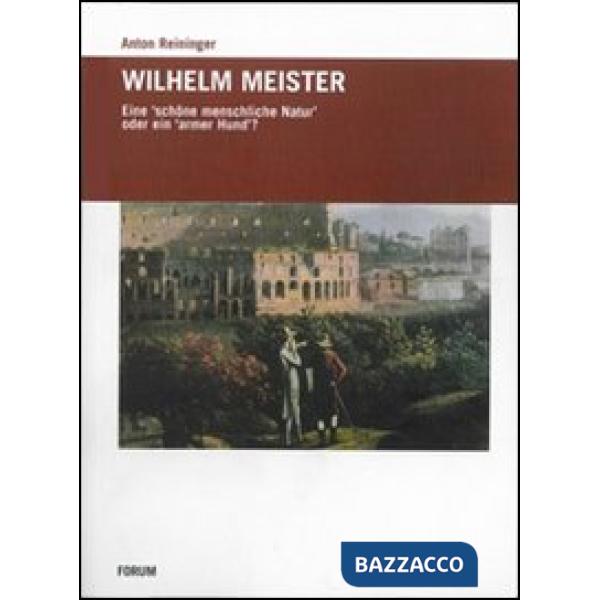 Wilhelm Meister. Eine schone menschiche Natur oder ein armer Hund