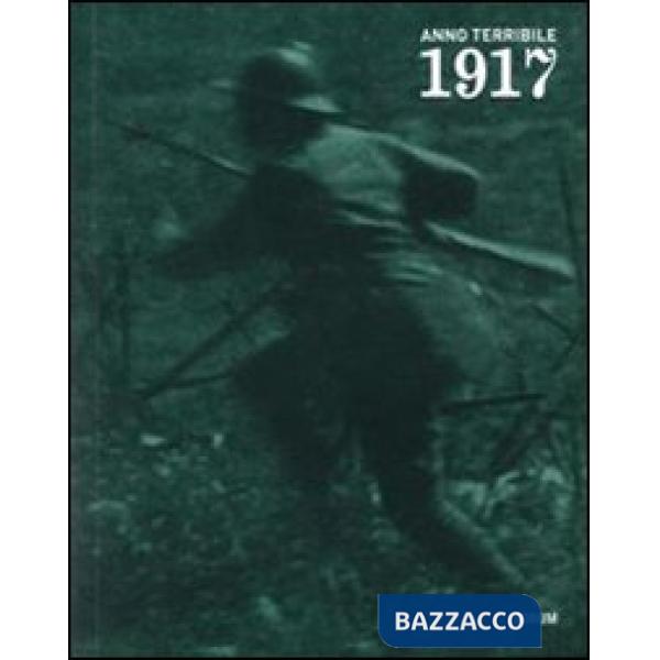 1917 anno terribile. I soldati, la gente: reportage fotografici e cinematografic
