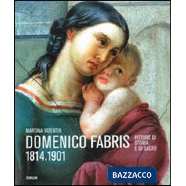 Domenico Fabris 1814-1901. Pittore di storia e di sacro. Ediz. illustrata