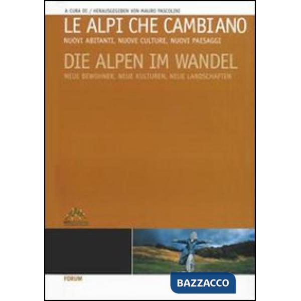 Alpi che cambiano. Nuovi abitanti, nuove culture, nuovi paesaggi. Ediz. italiana