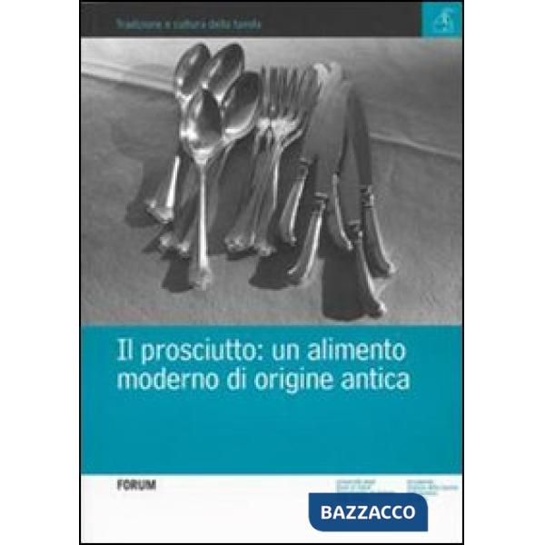 Prosciutto. Un alimento moderno di origine antica (Il)