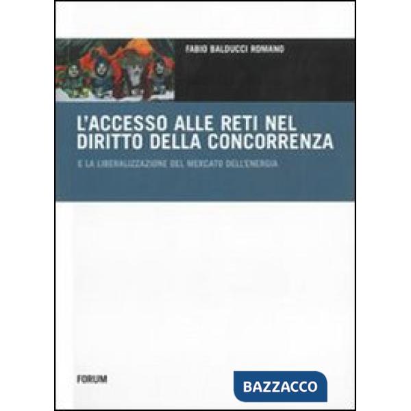 Accesso alle reti nel diritto della concorrenza e la liberalizzazione del mercato dell'energia (L')