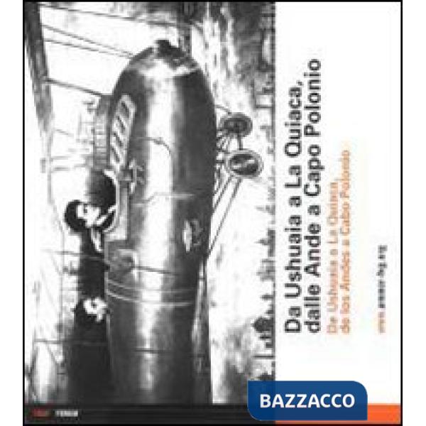 Da Ushuaia a La Quiaca, dalle Ande a Capo Polonio. Immagini dell'emigrazione dal Friuli Venezia Giulia in Argentina. Ediz. itali