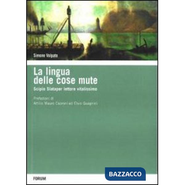 Lingua delle cose mute. Scipio Slataper vitalissimo lettore (La)
