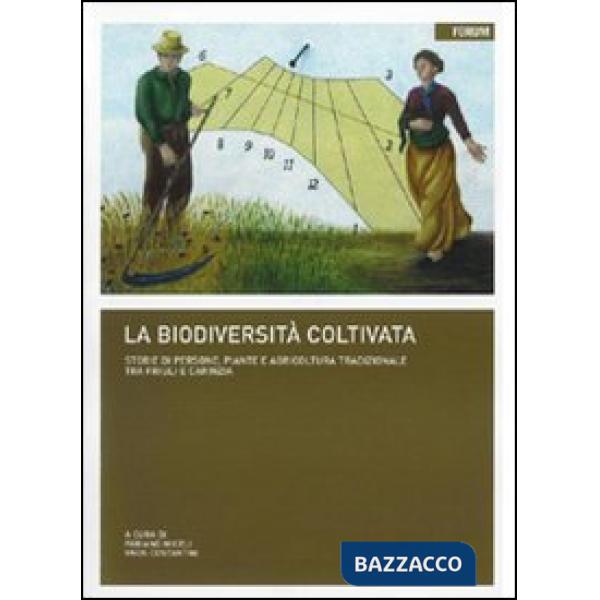 Biodiversità coltivata e conservata. Storie di persone, piante e agricoltura tradizionale tra Friuli e Carinzia (La)
