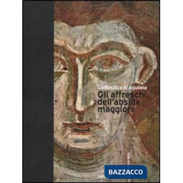 Basilica di Aquileia. Gli affreschi dell'abside maggiore. Ediz. italiana e ingle