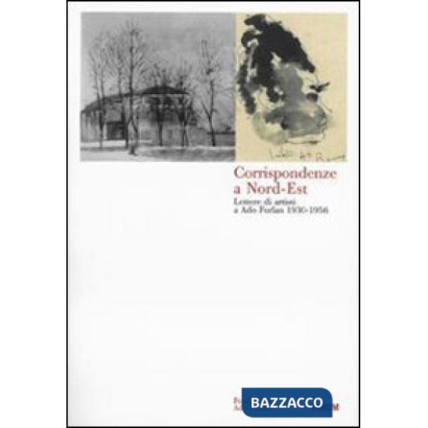 Corrispondenze a Nord-Est. Lettere di artisti a Ado Furlan 1930-1956