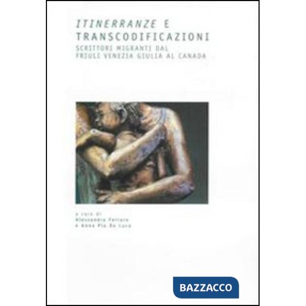 Itinerranze e transcodificazioni. Scrittori migranti dal Friuli Venezia Giulia a