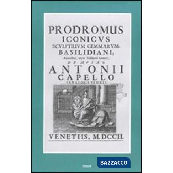 Prodromus iconicus sculptilium gemmarum Basilidiani amulectici atque talismani generis (rist. anast. Venezia, 1702)