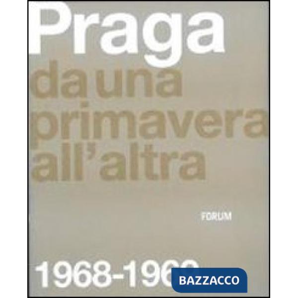 Praga. Da una primavera all'altra: 1968-1969. Ediz. illustrata