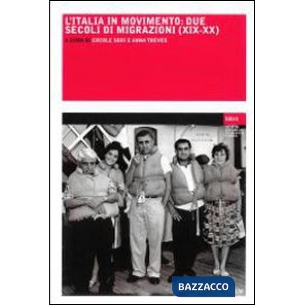 Italia in movimento. Due secoli di migrazioni (XIX-XX) (L')
