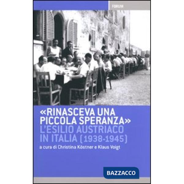 Rinasceva una piccola speranza. L'esilio austriaco in Italia dal 1938 al 1945