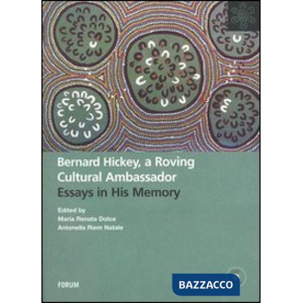 Bernard Hickey, a roving cultural ambassador. Essays in his memory
