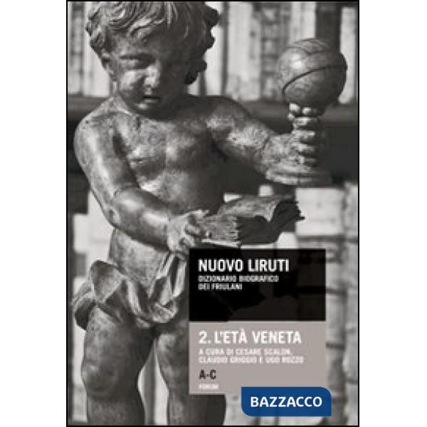 Nuovo Liruti. Dizionario biografico dei friulani. Vol. 2: L'età veneta