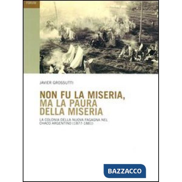 Non fu la miseria, ma la paura della miseria. La colonia della Nuova Fagagna nel Chaco argentino (1877-1881)