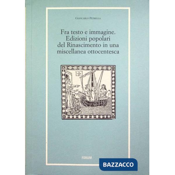 Fra testo e immagine. Edizioni popolari del Rinascimento in una miscellanea otto