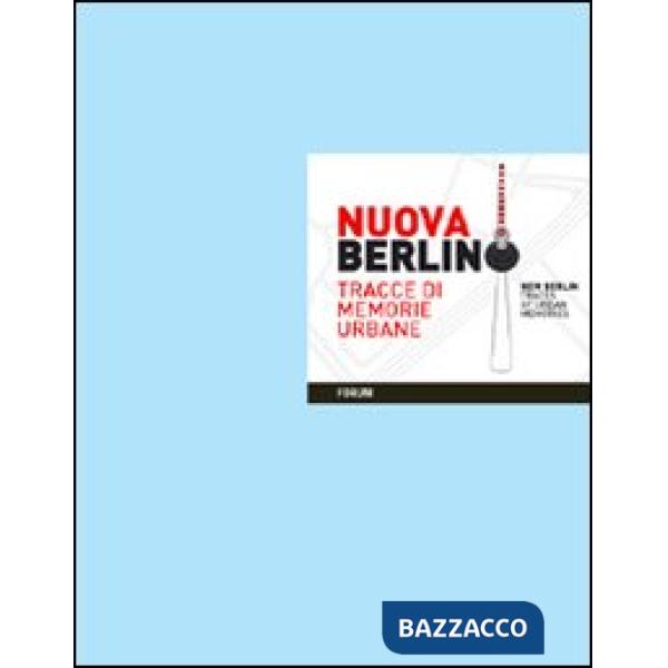 Nuova Berlino. Tracce di memorie urbane. Ediz. inglese