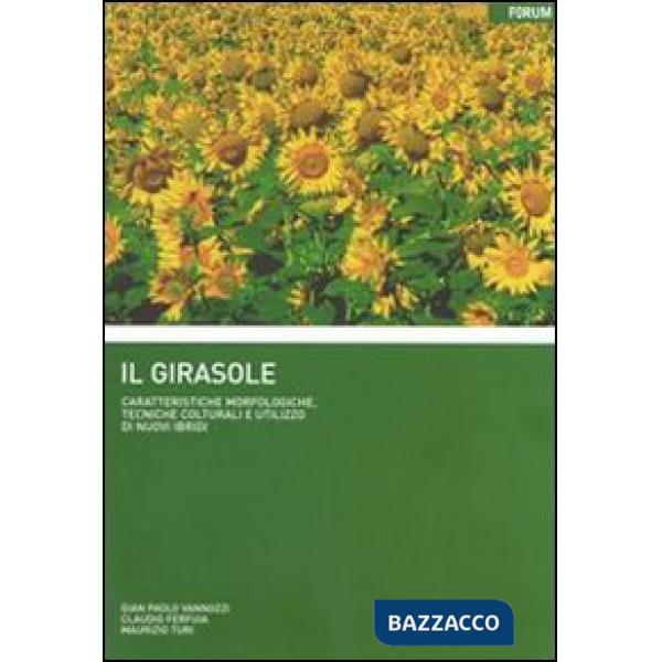 Girasole. Caratteristiche morfologiche, tecniche colturali e utilizzo di nuovi i