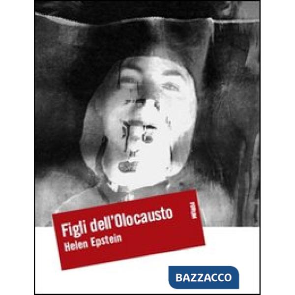 Figli dell'Olocausto. Conversazioni con i figli dei sopravvissuti