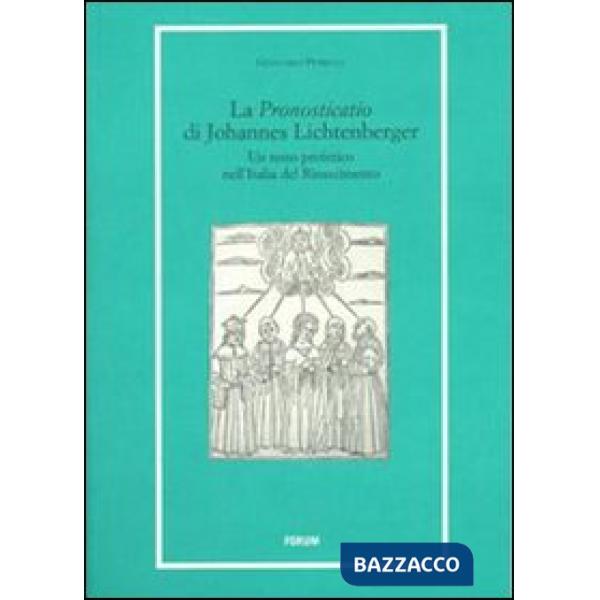 «Pronosticatio» di Johannes Lichtenberger. Un testo profetico nell'Italia del Rinascimento (La)