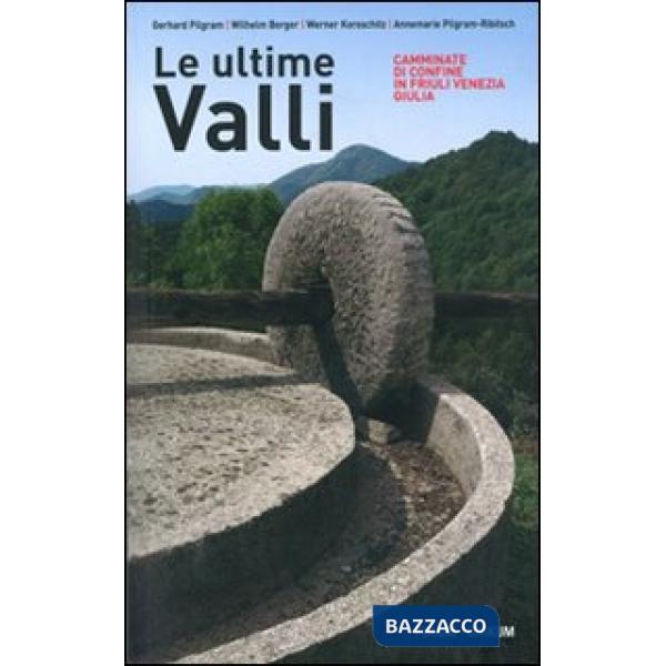 Ultime valli. Camminate di confine in Friuli Venezia Giulia (Le)