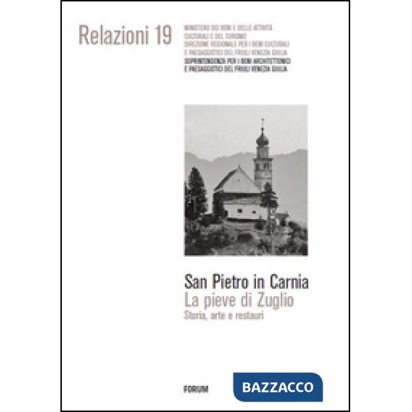 San Pietro in Carnia. La pieve di Zuglio. Storia, arte e restauri