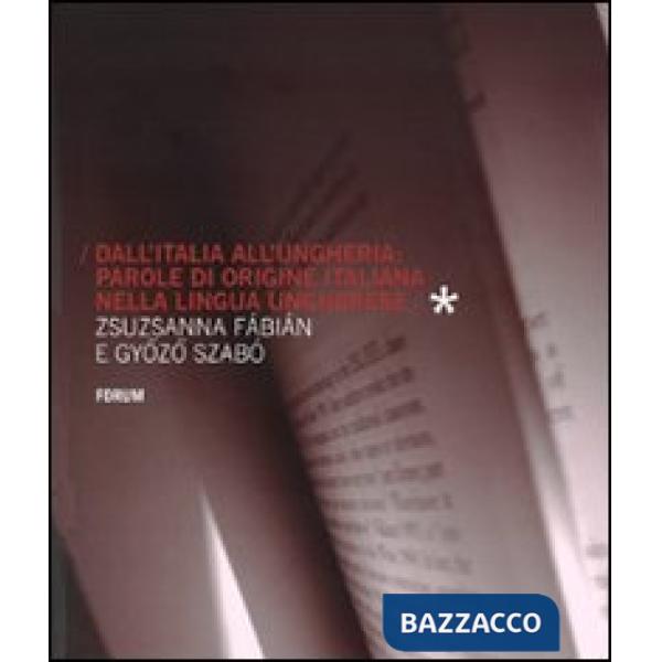 Dall'Italia all'Ungheria. Parole di origine italiana nella lingua ungherese