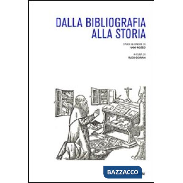 Dalla bibliografia alla storia. Studi in onore di Ugo Rozzo