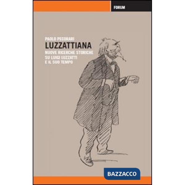 Luzzattiana. Nuove ricerche storiche su Luigi Luzzatti e il suo tempo