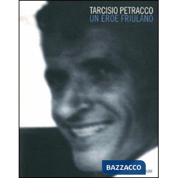 Tarcisio Petracco. Un eroe friulano