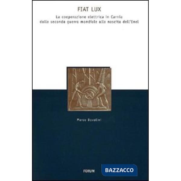 Fiat lux. La cooperazione elettrica in Carnia dalla seconda guerra mondiale alla nascita dell'Enel