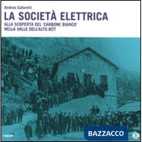 Società elettrica. Alla scoperta del carbone bianco nella valle dell'Alto Bût. Con DVD (La)