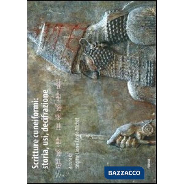 Scritture cuneiformi. Storia, usi, decifrazione