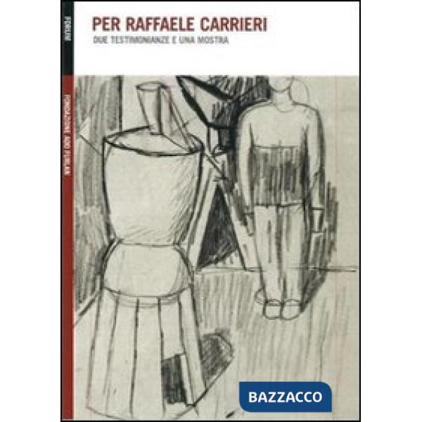 Per Raffaele Carrieri. Due testimonianze e una mostra