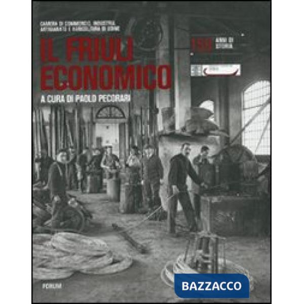 Friuli economico. 150 anni di storia (Il)