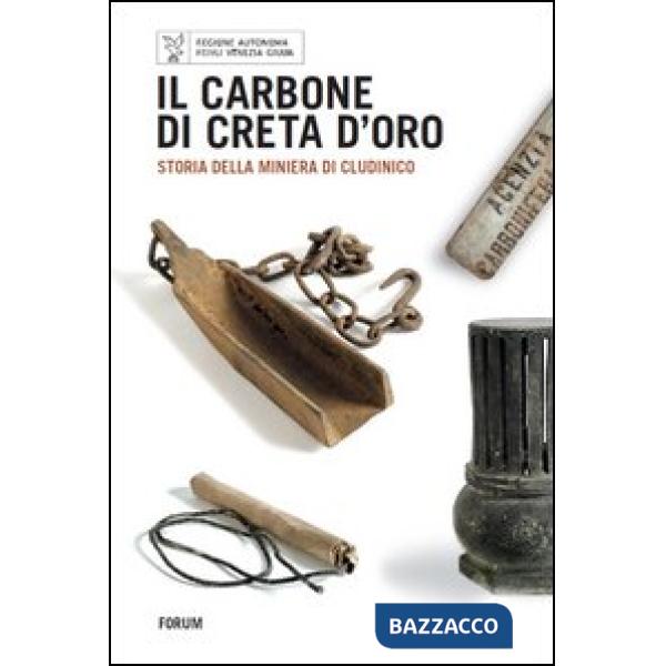 Carbone di Creta d'oro. Storia della miniera di Cludinico (Il)