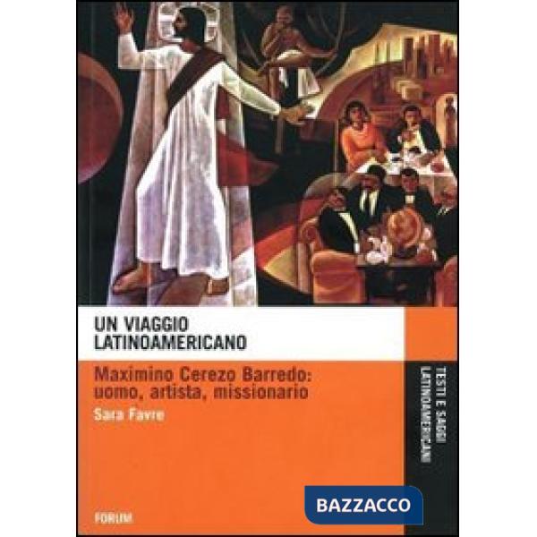 Viaggio latinoamericano. Maximino Cerezo Barredo. Uomo, artista, missionario (Un