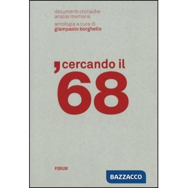 Cercando il '68. Documenti, cronache, analisi, memorie