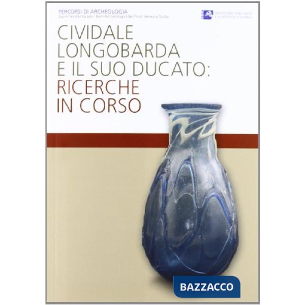 Cividale longobarda e il suo ducato. Ricerche in corso. Ediz. illustrata