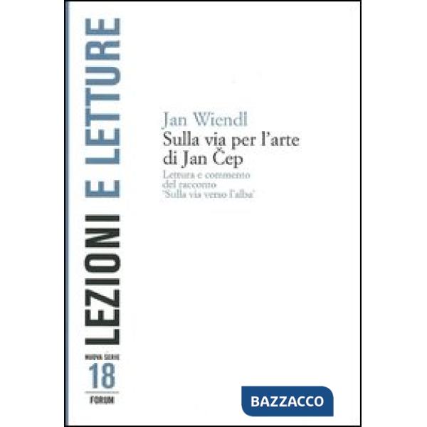 Sulla via per l'arte di Jan Cep. Lettura e commento del racconto «Sulla via verso l'alba»