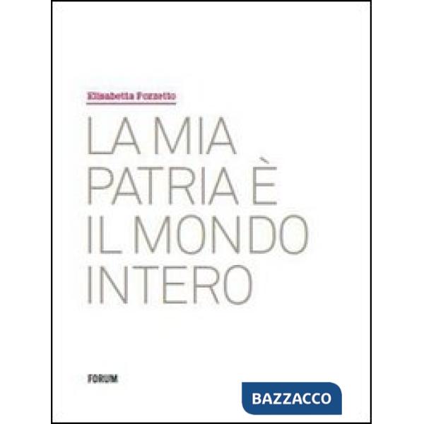 Mia patria è il mondo intero. Ediz. illustrata (La)
