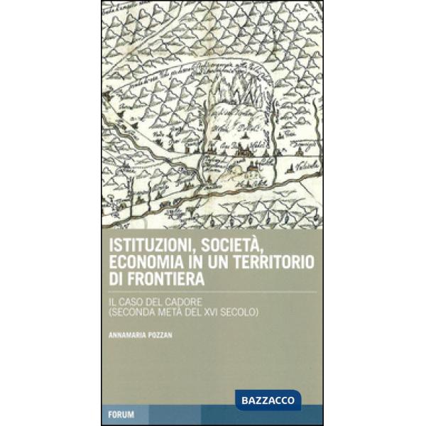 Istituzioni, società, economia in un territorio di frontiera: il caso del Cadore