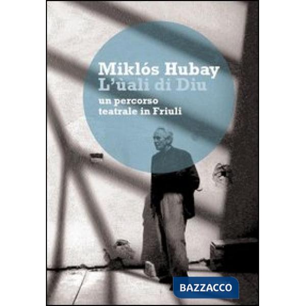 Ùali di Diu. Un percorso teatrale in Friuli (L')