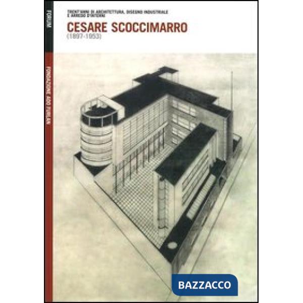 Cesare Scoccimarro (1897-1953). Trent'anni di architettura, disegno industriale 