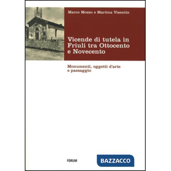 Vicende di tutela in Friuli tra Ottocento e Novecento. Monumenti, oggetti d'arte